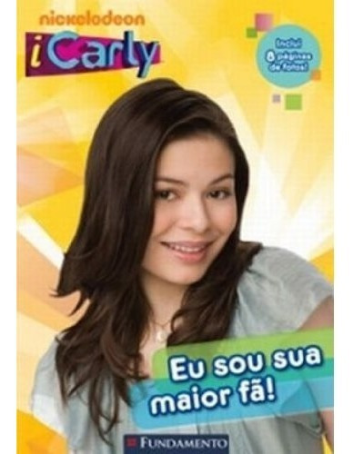 Livro Icarly - Eu Sou Sua Maior Fã, De Nickelodeon. Editora Fundamento Em Português