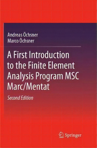 A First Introduction To The Finite Element Analysis Program Msc Marc/mentat, De Andreas Oechsner. Editorial Springer International Publishing Ag, Tapa Blanda En Inglés