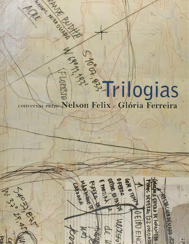 Trilogias: conversas entre Nelson Felix: conversas entre Nelson Felix e Gloria Ferreira 1999-2004, de Nelson Felix. Editora Pinakotheke, capa mole em português