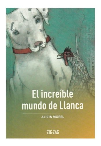 El Increible Mundo De Llanca, De Alicia Morel. Serie Zigzag, Vol. 1. Editorial Zigzag, Tapa Blanda En Español, 2020