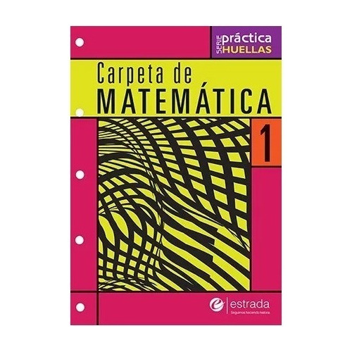 Carpeta De Matemática 1 Serie Práctica Huellas Estrada