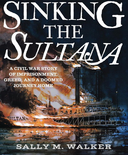Libro: Sinking The Sultana: A Civil War Story Of