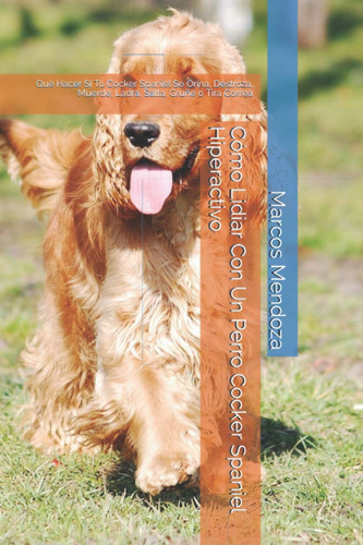 Libro: Cómo Lidiar Con Un Perro Cocker Spaniel Hiperactivo: