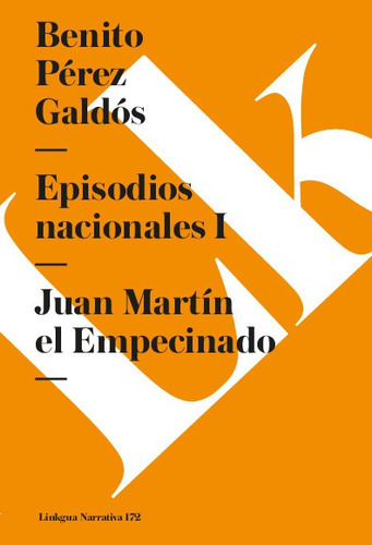Episodios Nacionales I. Juan Martín El Empecinado, De Benito Pérez Galdós. Editorial Linkgua Red Ediciones En Español