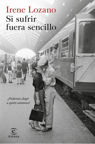 Si Sufrir Fuera Sencillo, De Lozano, Irene. Editorial Espasa, Tapa Blanda En Español