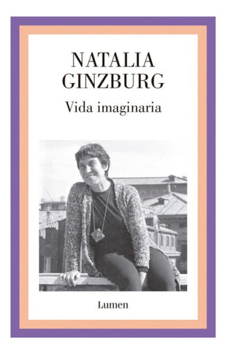 Vida Imaginaria - Natalia Ginzburg  - Lumen