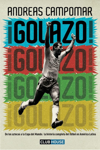 Libro: ¡golazo !: De Los Aztecas A La Copa Del Mundo: La Del