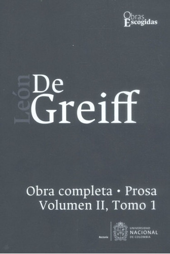 Obra Completa Leon De Greiff - Prosa, Vol. Ii Tomo I