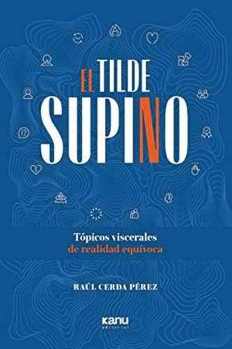 El Tilde Supino: Tópicos Viscerales De Realidad Equívoca (spanish Edition), De Cerda Pérez, Raúl. Editorial Oem, Tapa Blanda En Español