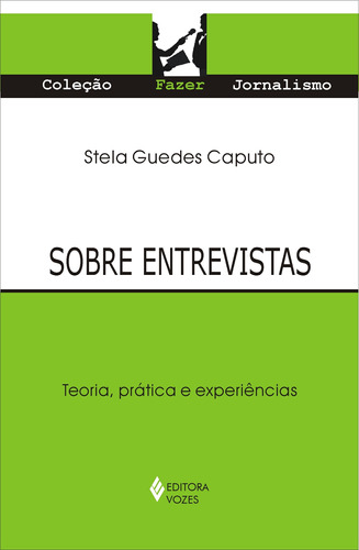 Sobre entrevistas: Teoria, prática e experiências, de Caputo, Stela Guedes. Editora Vozes Ltda., capa mole em português, 2010