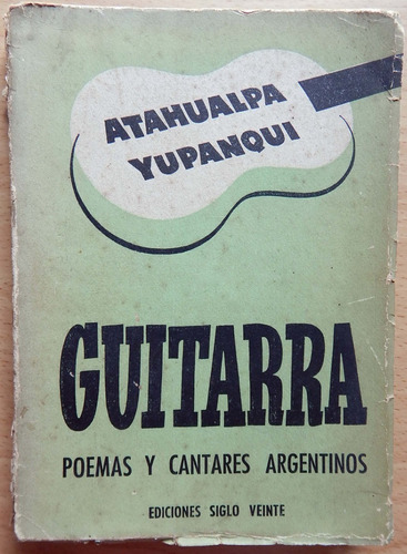 Guitarra Poemas Y Cantares Argentinos Atahualpa Yupanqui