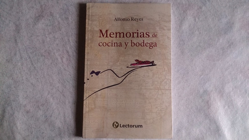 Memorias De Cocina Y Bodega Alfonso Reyes Gastronomía