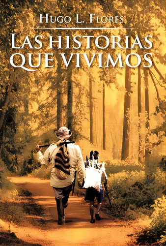 Las Historias Que Vivimos, De Hugo L Flores. Editorial Palibrio, Tapa Dura En Español