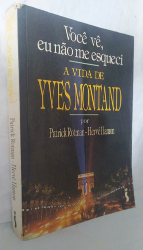 Livro Voce Ve Eu Não A Vida De Yves Montand - Patrick Rotman
