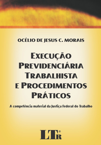 Execução Previdenciária Trabalhista E Procedimentos Prát, De Ocelio De Jesus C. Morais. Editora Ltr, Capa Mole Em Português