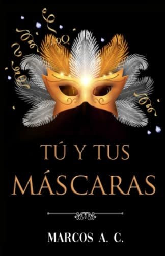 Libro : Tu Y Tus Mascaras - A. C., Marcos