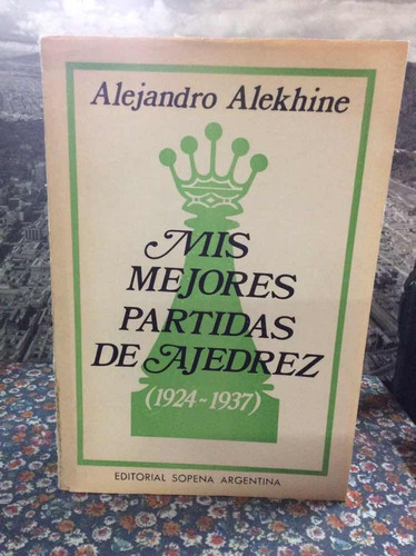 Ajedrez: Mis Mejores Partidas De Ajedrez - Alejandro Alekhin