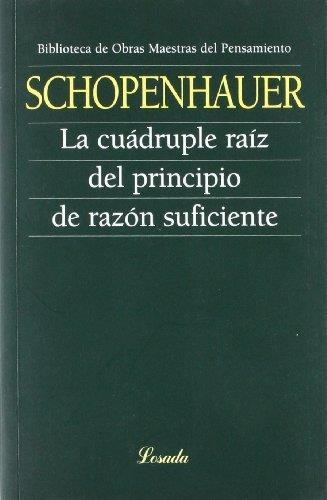 Cuadruple Raiz, La. El Principio De Razon Suficiente, De Schopenhauer, Arthur. Editorial Losada En Español