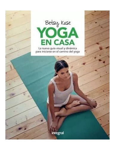 Yoga En Casa  : La Nueva Guia Visual Y Dinamica Para Iniciar