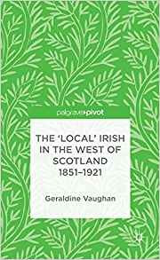 The Local Irish In The West Of Scotland 18511921 (palgrave P