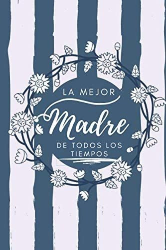 Libro: La Mejor Madre De Todos Los Tiempos: Feliz Dia De Las