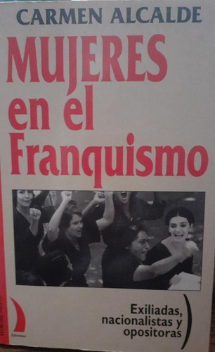 Carmen Alcalde, Mujeres En El Franquismo. Ed Flor Del Viento