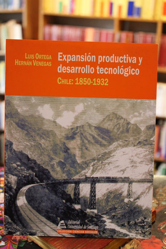 Expansión Productiva Y Desarrollo Tecnológico. Chile: 1850-1