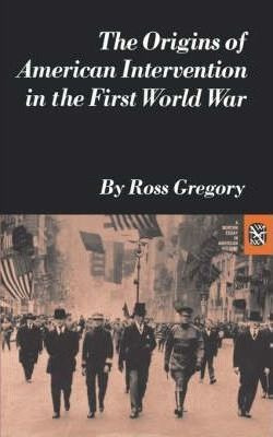 The Origins Of American Intervention In The First World W...