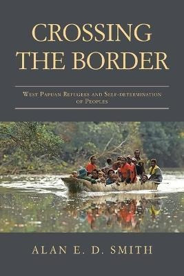 Libro Crossing The Border : West Papuan Refugees And Self...