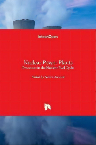 Nuclear Power Plants : The Processes From The Cradle To The Grave, De Nasser Awwad. Editorial Intechopen, Tapa Dura En Inglés