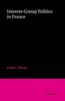 Libro Interest-group Politics In France - Frank L. Wilson