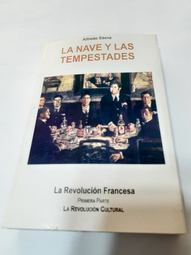 La Nave Y Las Tempestades. Alfredo Saenz. La Revolucion Fran