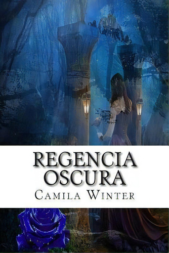 Regencia Oscura, De Camila Winter. Editorial Createspace Independent Publishing Platform, Tapa Blanda En Español