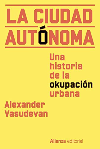 La Ciudad Autonoma: Una Historia De La Okupacion Urbana -ali