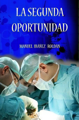 La Segunda Oportunidad, De Roldan, Manuel Ibanez. Editorial Createspace, Tapa Blanda En Español