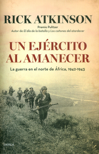 Un Ejército Al Amanecer. La Guerra En El Norte De África, 1942-1943, De Rick Atkinson. Editorial Grupo Planeta, Tapa Blanda, Edición 2015 En Español