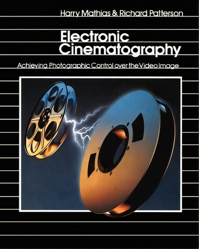 Electronic Cinematography : Achieving Photographic Control Over The Video Image, De Richard Patterson. Editorial Createspace Independent Publishing Platform, Tapa Blanda En Inglés