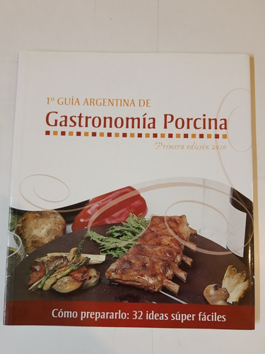 Guia Argentina De Gastronomia Porcina Primera Edicion - L355