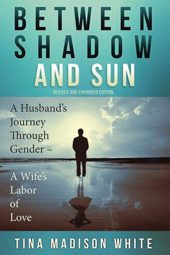 Libro: Between Shadow And Sun: A Husbandøs Journey Through A