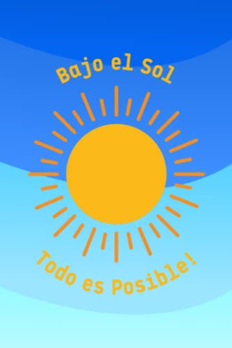 Bajo El Sol Todo Es Posible: Cuaderno Con Frase Bonita En Bl