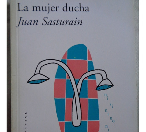 La Mujer Ducha (nuevo) Juan Sasturain /