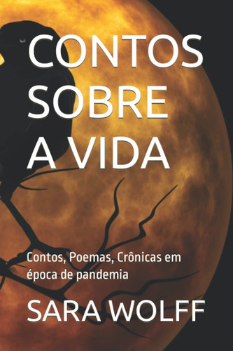 Contos Sobre A Vida: Contos, Poemas, Crônicas Em Época De Pa