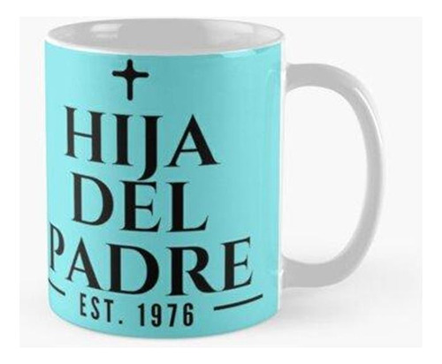 Taza Hija Del Padre Establecida 1976 Calidad Premium