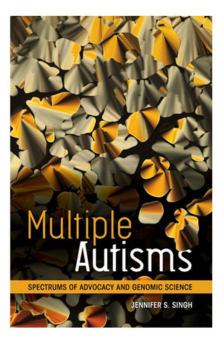 Livro: Multiple Autisms: Spectrums Of Advocacy And Genomic Science