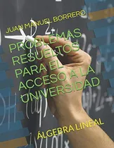 Comprar Problemas Resueltos Para El Acceso A La Universidad: Algebra