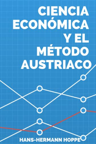 Ciencia Economica Y El Metodo Austriaco