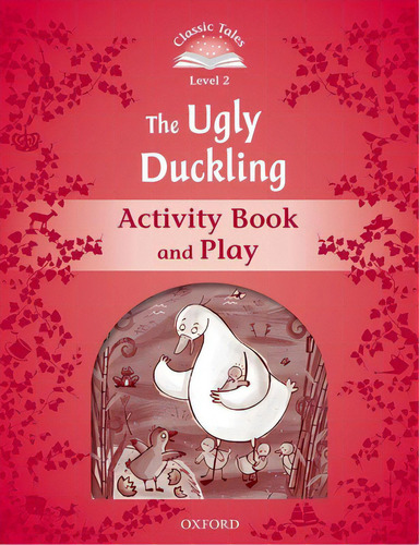 Classic Tales: Level 2: The Ugly Duckling Activity Book & Play, De Aa.vv.. Editorial Oxford Univ Pr, Tapa Blanda En Inglés