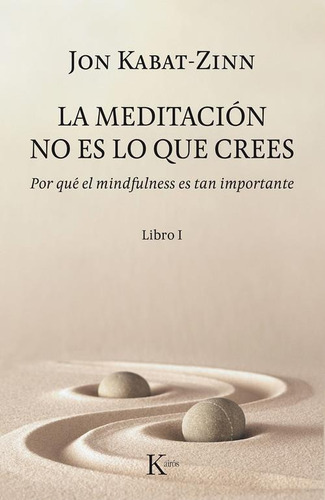 Meditacion No Es Lo Que Crees, La: Por Que El Mindfulness Es