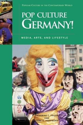 Pop Culture Germany! : Media, Arts, And Lifestyle - Cathe...