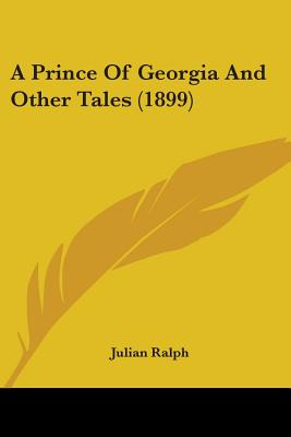 Libro A Prince Of Georgia And Other Tales (1899) - Ralph,...